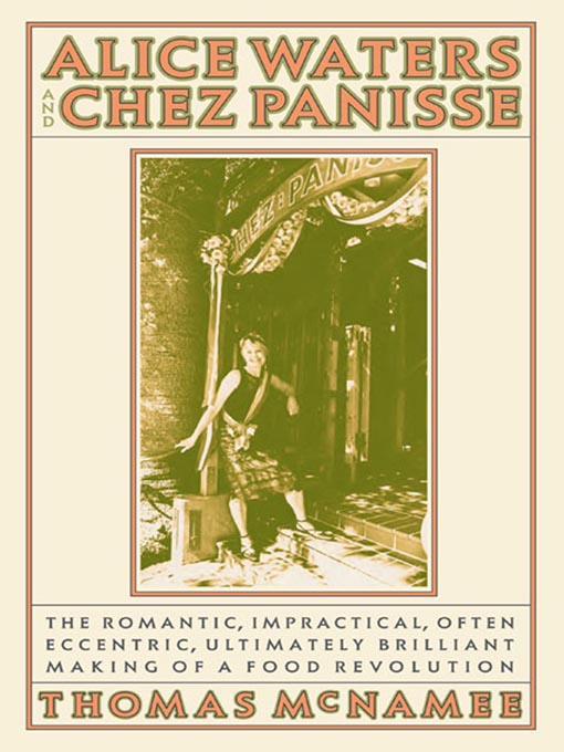 Title details for Alice Waters and Chez Panisse by Thomas McNamee - Available